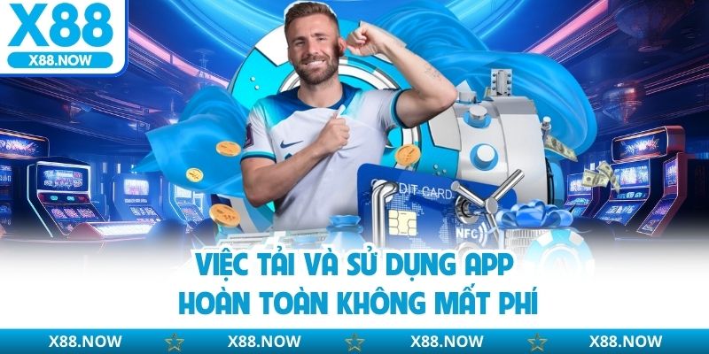 Việc tải và sử dụng app hoàn toàn không mất phí